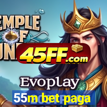55m bet paga